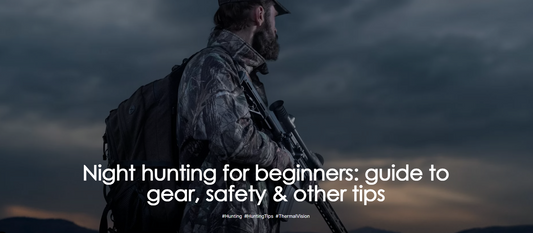 Night hunting for beginners: guide to gear, safety & other tips